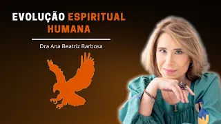 ✨ EVOLUÇÃO ESPIRITUAL HUMANA | DRA ANA BEATRIZ BARBOSA – VÍDEO MOTIVACIONAL