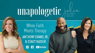 When Faith Meets Therapy with Anthony Evans Jr. & Stacy Kaiser | Unapologetic