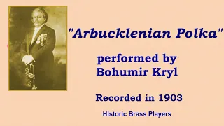 Bohumir Kryl, Cornet: "Arbucklenian Polka" by John Hartmann - Recorded in 1903