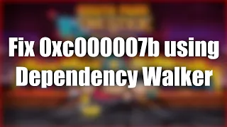 Fix Error 0xc000007b (Steam game not launching) using Dependency Walker