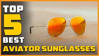 Top 5 Best Aviator Sunglasses for Men’s and Women’s Reviews 2023