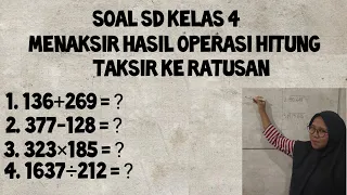 SOAL SD KELAS 4 ( MENAKSIR HASIL OPERASI HITUNG TAKSIR KE RATUSAN )