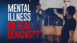 Mental Illness Or Real Demons???