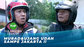 MURAD DAN UJANG UDAH DIJAKARTA !! | TUKANG OJEK PREMAN EPS 102-103