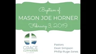 Baptism Mason Joe Horner, Frebruary 3, 2019 Grace Lutheran Church ELCA Eau Claire Wisconsin