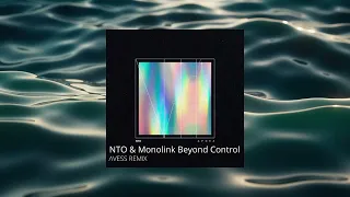 NTO & Monolink - Beyond Control (Avess Remix)