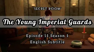 The Young Imperial Guards Episode 11 English Subtitle | Secret Room | 少年锦衣卫 | Sub Indo : CC