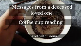 Coffee cup reading : Messages from a deceased loved one | Tarot with Leena