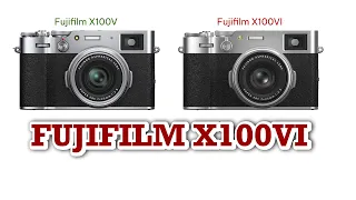 Fujifilm X100V & Fujifilm X100VI - Những Khác Biệt Giữa Hai Máy Ảnh