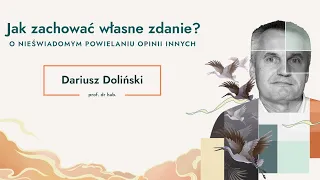 Jak zachować własne zdanie? | prof. dr hab. Dariusz Doliński prof. Uniwersytetu SWPS