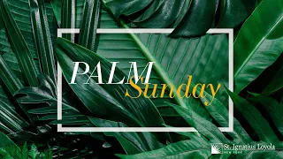 Palm Sunday | Sunday, April 10, 2022 11 AM Mass