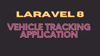 Laravel: Vehicle tracking application using Google Maps Api and Pusher