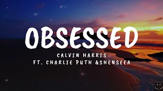 Calvin Harris - Obsessed ft Charlie Puth & Shenseea (Lyrics)