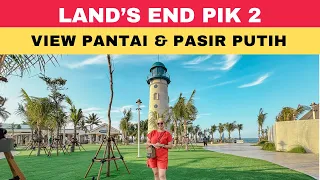 Terbaru! Land’s End PIK 2 | Wisata Tepi Pantai Serasa Di Bali!