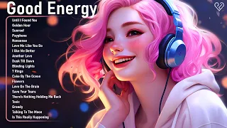 Good Energy🍀Positive songs to start your day - Morning vibes playlist