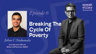 Breaking The Cycle Of Poverty Ft. Jithin C Nedumala| SpeakEasy with Dheeraj Sinha S03 Ep06