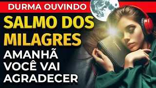 SALMO DOS MILAGRES: AMANHÃ VOCÊ VAI AGRADECER, PARA OUVIR DORMINDO