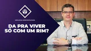 DÁ PRA VIVER SOMENTE COM UM RIM?