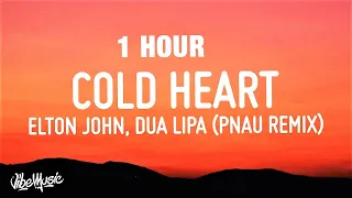 Elton John & Dua Lipa - Cold Heart  (PNAU Remix Lyrics) - 1 HOUR Feel Lyrics