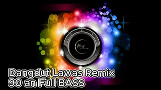 REMIX DANGDUT LAWAS 90 AN Full BASS