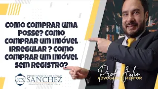 Como comprar uma Posse? Como comprar um Imóvel irregular ? Como comprar um Imóvel sem registro?Dicas