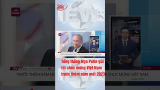 Tổng thống Nga Vladimir Putin gửi lời chúc mừng Việt Nam trước thềm năm mới 2023 #shorts