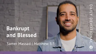Bankrupt and Blessed | Matthew 5:3 | Our Daily Bread Video Devotional