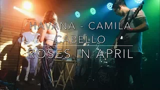 Havana - Camila Cabello (Cover by Roses in April)