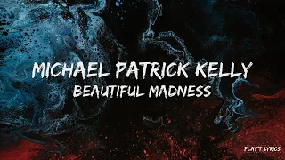 Michael Patrick Kelly - Beatiful Madness (Lyrics)