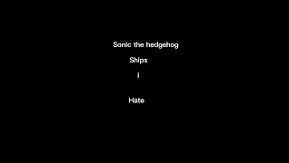 Sonic the hedgehog ships I hate