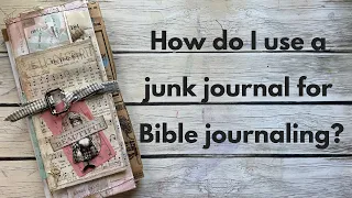How do I use a junk journal for Bible Journaling?