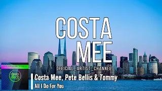 Costa Mee, Pete Bellis & Tommy - All I Do For You (Lyric Video)