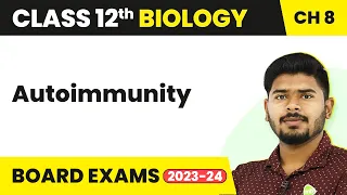 Class 12 Biology Chapter 8 | Autoimmunity - Human Health and Disease (2022-23)