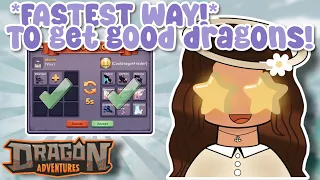 *FASTEST WAY* TO GET GOOD DRAGONS IN DRAGON ADVENTURES!