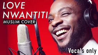 Love Nwantiti Ckay (Muslim Cover) by Rhamzan | Vocals Only