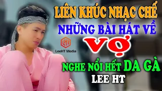 LIÊN KHÚC NHẠC CHẾ - NHỮNG CA KHÚC ĐƯỢC VIẾT TỪ HỘI NHỮNG THẰNG SỢ VỢ NGHE MÀ NHỨT CÁI NÁCH - LEE HT