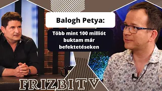 Balogh Petya: Több mint 100 milliót buktam már befektetéseken