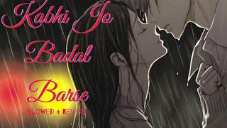 Kabhi Jo Badal Barse (Slowed + Reverb) || w/ Rain & Thunderstorm || Arijit Singh 🎧