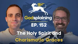 Episode 152: The Holy Spirit and Charismatic Graces
