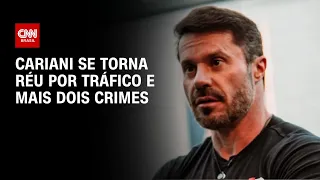 Cariani se torna réu por tráfico e mais dois crimes | CNN PRIME TIME