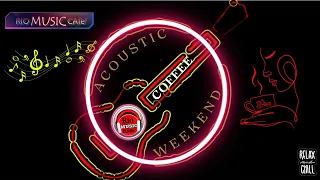 “ACOUSTIC WEEKEND (Heaven Knows)”/CHILL RELAXING VIBE - RIO MUSIC CAfe’ (161)