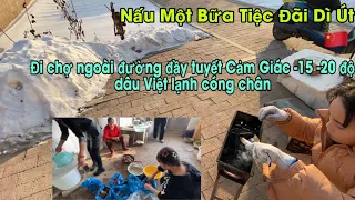 #261🇨🇳Tiểu Hồ Nấu Bữa tiệc Đãi dì Út Và Bạn a Sải,Đi chợ trời tuyết lạnh -15-20 độ lạnh cóng chân