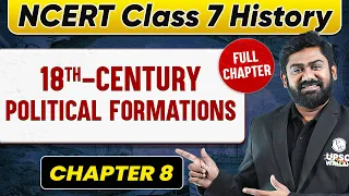 Eighteenth-Century Political Formations FULL CHAPTER | Class 7 History Chapter 8 | UPSC Preparation