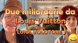 🤣Due miliardarie da Luigi Voltone🤣(LouisVuitton)