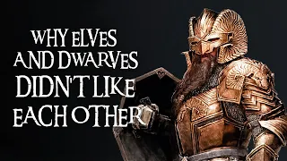 Why elves and dwarves didn't like each other? Lord of the Rings Lore