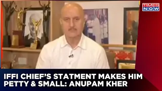 Anupam Kher Lashes Out At IFFI Chief, Says - His Statement On Kashmir Files Makes Him Petty & Small