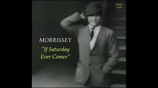 MORRISSEY, LOST DEMO. 'IF SATURDAY EVER COMES.'