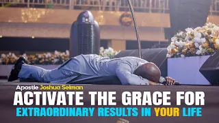 HOW TO ACTIVATE GRACE FOR EXTRAORDINARY RESULTS IN YOUR LIFE - APOSTLE JOSHUA SELMAN