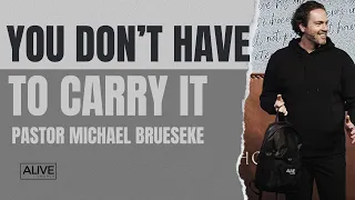 You Don’t Have to Carry it | Pastor Michael Brueseke