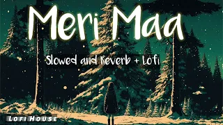 Meri maa ke barabar koi nahi - Slowed & Reverb + Lofi | Jubin nautial | Lofi House